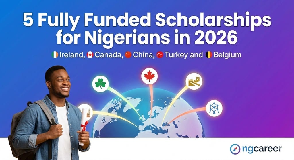 5 Fully Funded Scholarships for Nigerians in 2026: Ireland, Canada, China, Turkey and Belgium